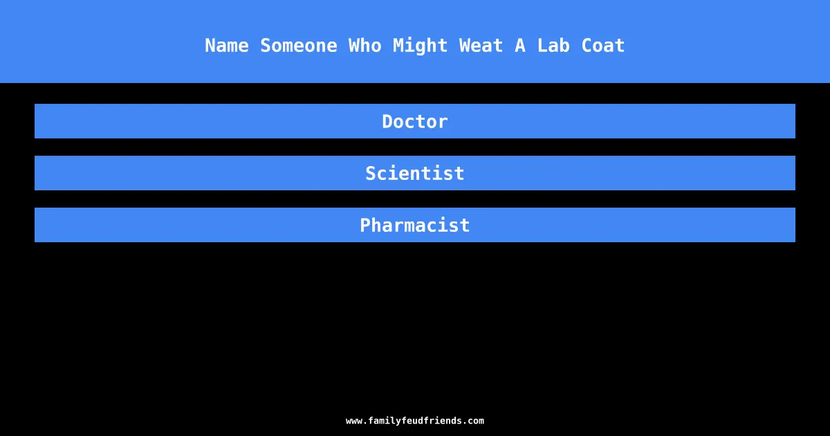 Name Someone Who Might Weat A Lab Coat answer