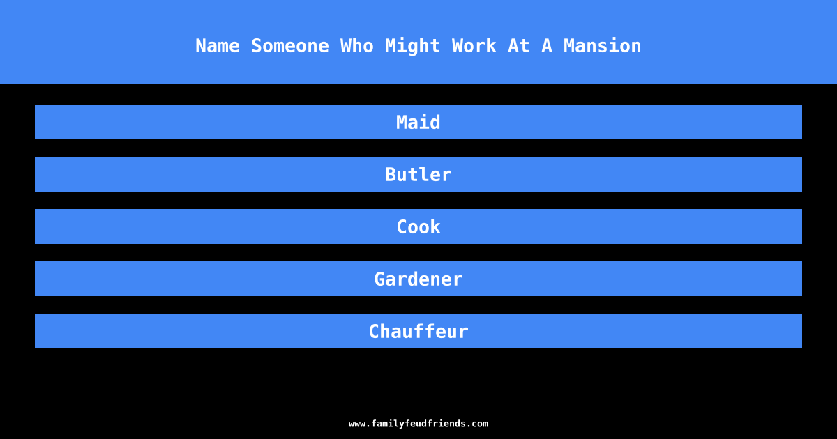 Name Someone Who Might Work At A Mansion answer