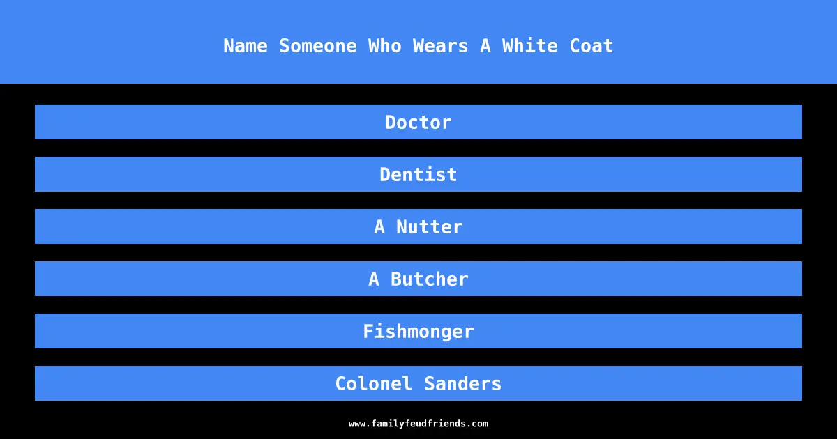 Name Someone Who Wears A White Coat answer