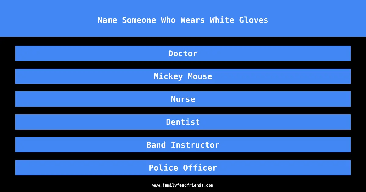 Name Someone Who Wears White Gloves answer