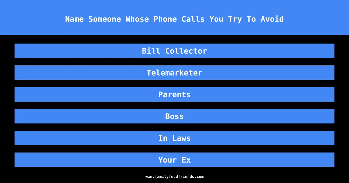 Name Someone Whose Phone Calls You Try To Avoid answer