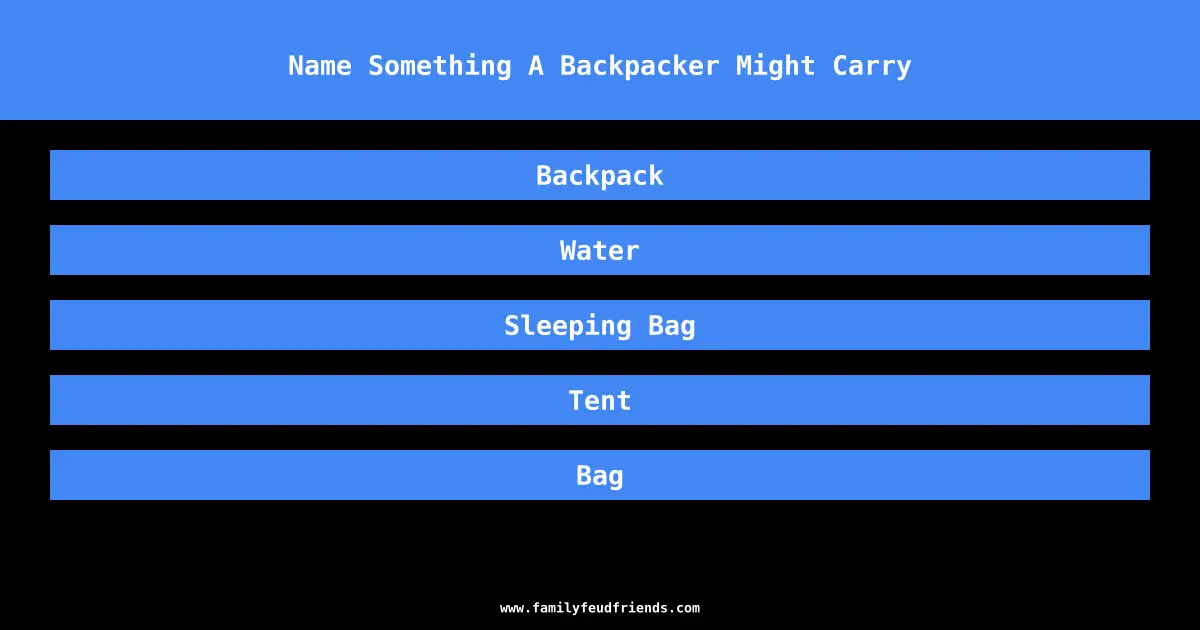 Name Something A Backpacker Might Carry answer