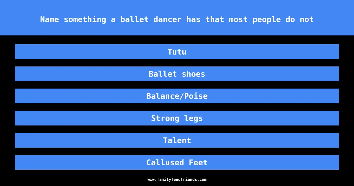 Name something a ballet dancer has that most people do not answer