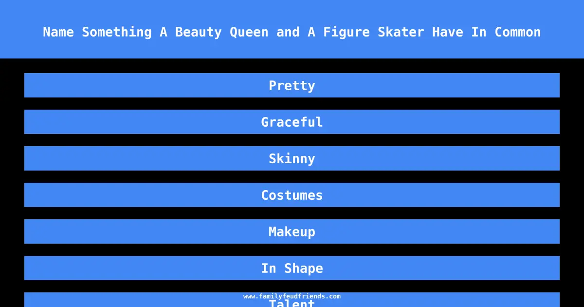 Name Something A Beauty Queen and A Figure Skater Have In Common answer