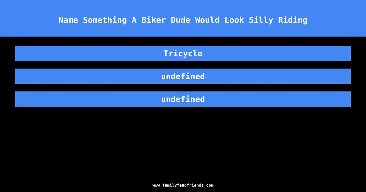 Name Something A Biker Dude Would Look Silly Riding answer