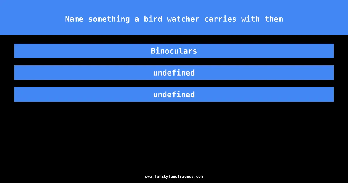 Name something a bird watcher carries with them answer