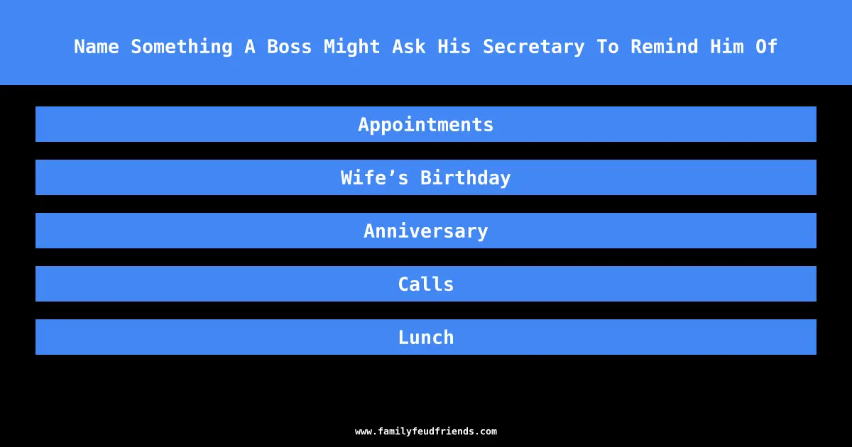 Name Something A Boss Might Ask His Secretary To Remind Him Of answer