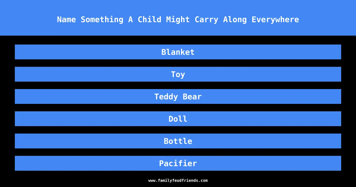 Name Something A Child Might Carry Along Everywhere answer