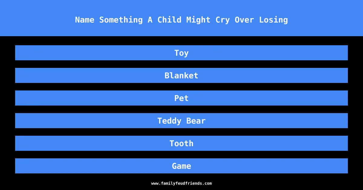 Name Something A Child Might Cry Over Losing answer