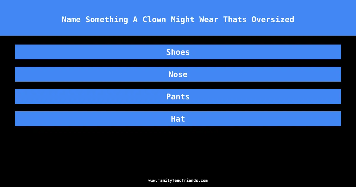 Name Something A Clown Might Wear Thats Oversized answer