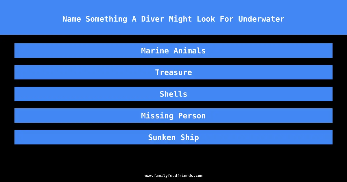 Name Something A Diver Might Look For Underwater answer