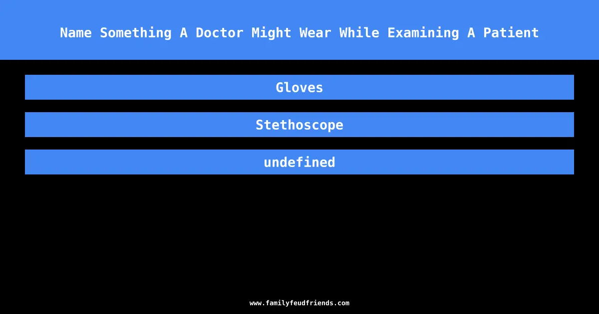 Name Something A Doctor Might Wear While Examining A Patient answer