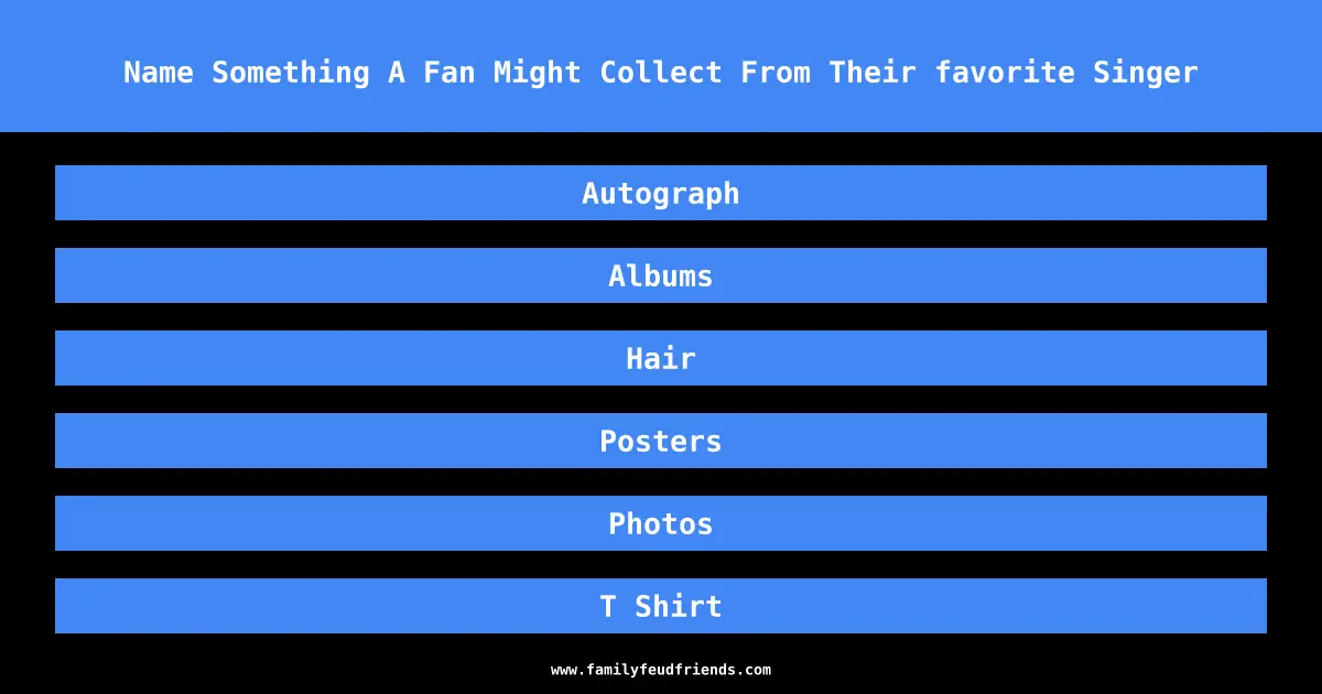 Name Something A Fan Might Collect From Their favorite Singer answer