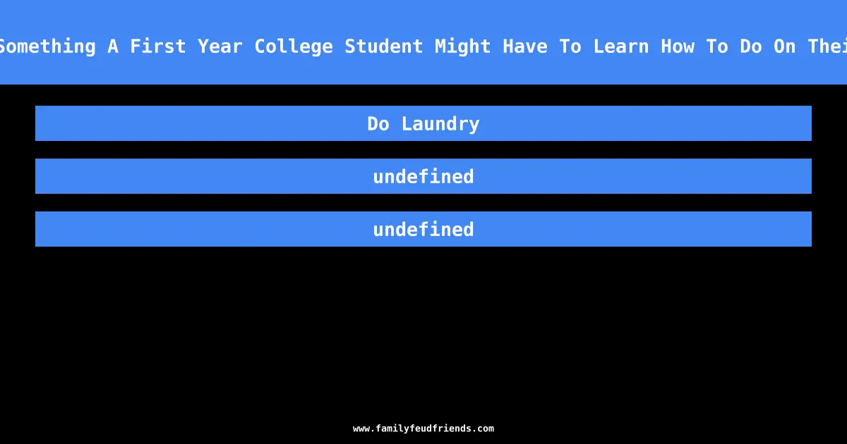 Name Something A First Year College Student Might Have To Learn How To Do On Their Own answer