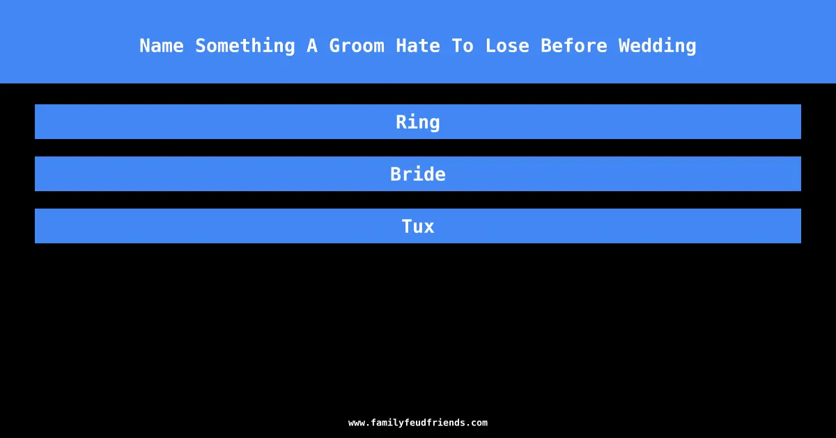 Name Something A Groom Hate To Lose Before Wedding answer