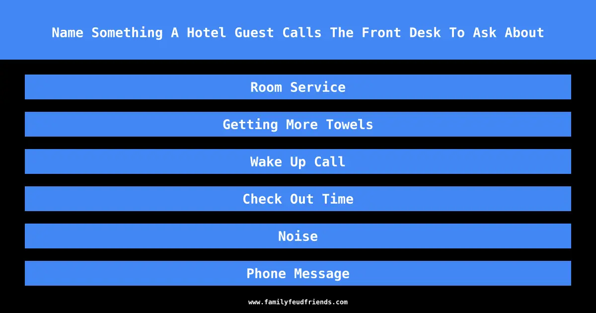 Name Something A Hotel Guest Calls The Front Desk To Ask About answer