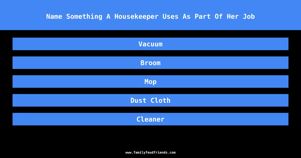 Name Something A Housekeeper Uses As Part Of Her Job answer