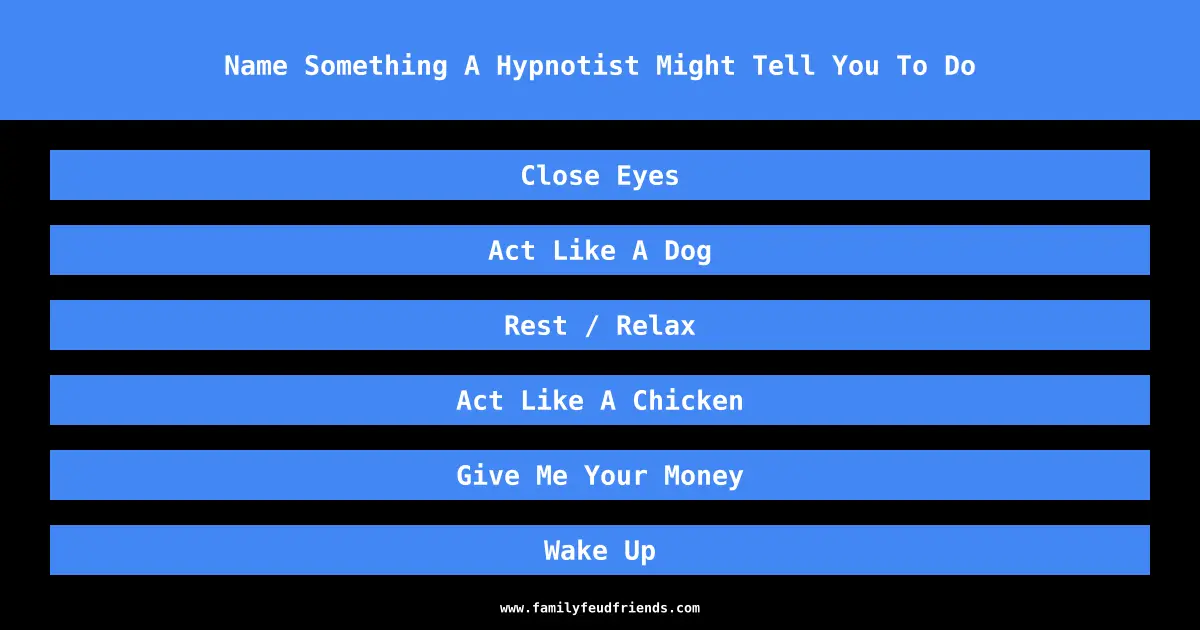 Name Something A Hypnotist Might Tell You To Do answer
