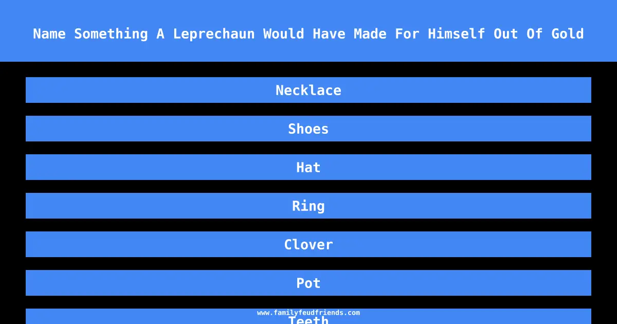 Name Something A Leprechaun Would Have Made For Himself Out Of Gold answer