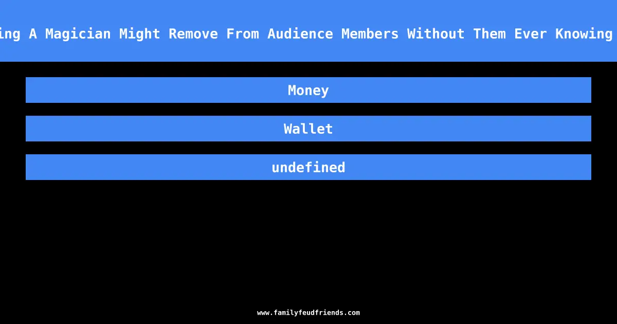 Name Something A Magician Might Remove From Audience Members Without Them Ever Knowing It Was Gone answer