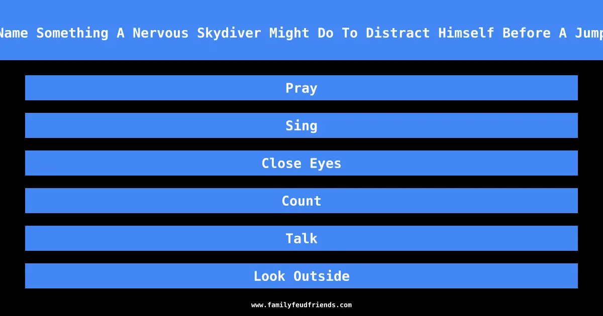 Name Something A Nervous Skydiver Might Do To Distract Himself Before A Jump answer