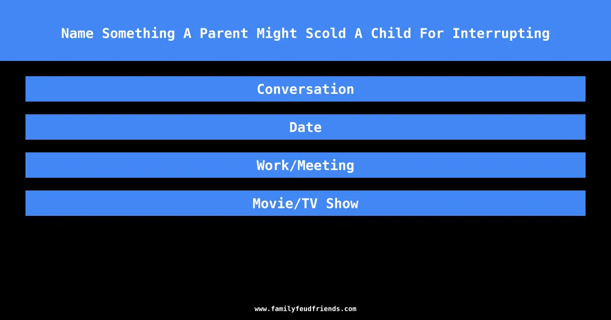 Name Something A Parent Might Scold A Child For Interrupting answer