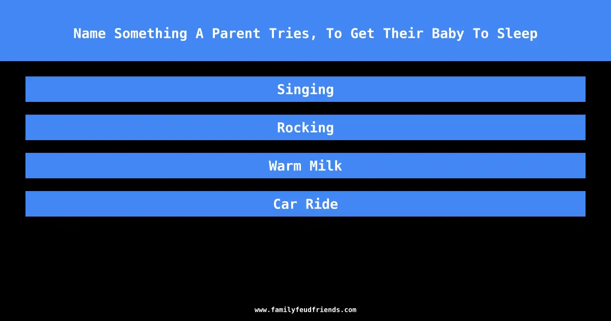 Name Something A Parent Tries, To Get Their Baby To Sleep answer