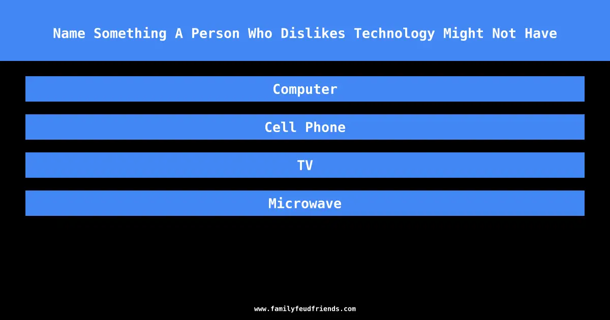 Name Something A Person Who Dislikes Technology Might Not Have answer