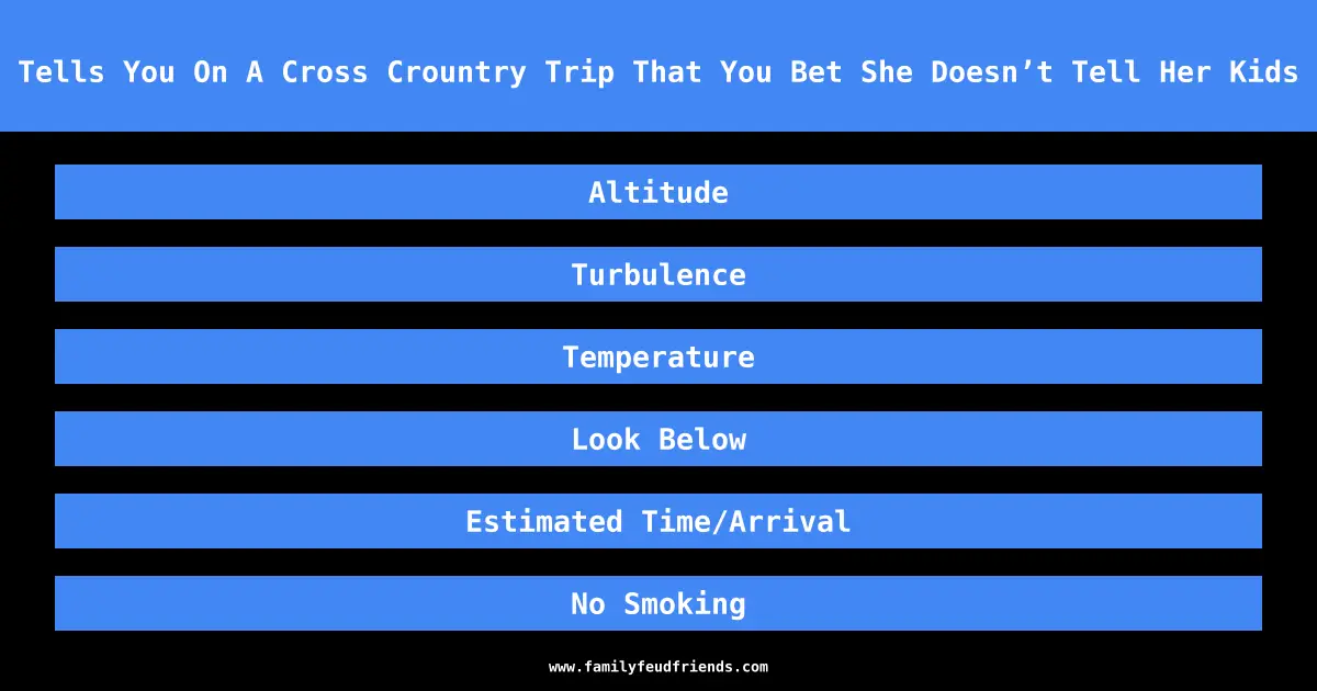 Name Something A Pilot Tells You On A Cross Crountry Trip That You Bet She Doesn’t Tell Her Kids On The Drive To School answer