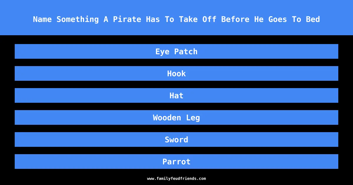 Name Something A Pirate Has To Take Off Before He Goes To Bed answer