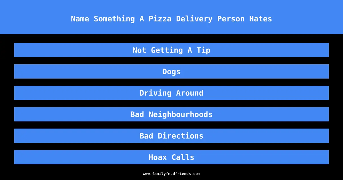Name Something A Pizza Delivery Person Hates answer