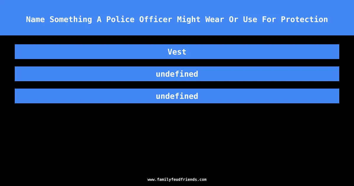 Name Something A Police Officer Might Wear Or Use For Protection answer