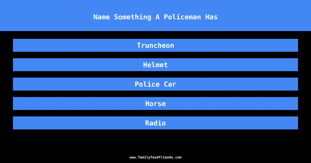 Name Something A Policeman Has answer