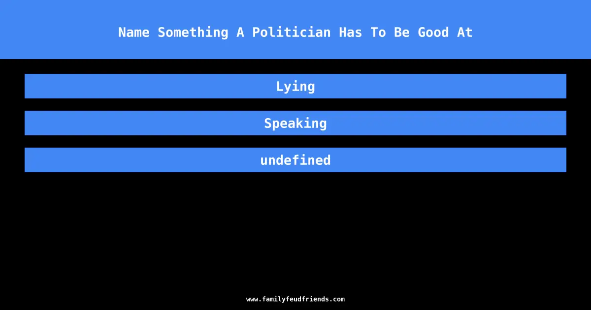 Name Something A Politician Has To Be Good At answer