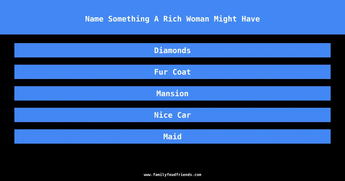Name Something A Rich Woman Might Have answer