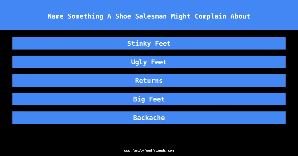 Name Something A Shoe Salesman Might Complain About answer