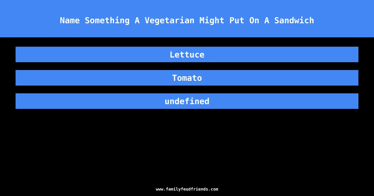Name Something A Vegetarian Might Put On A Sandwich answer