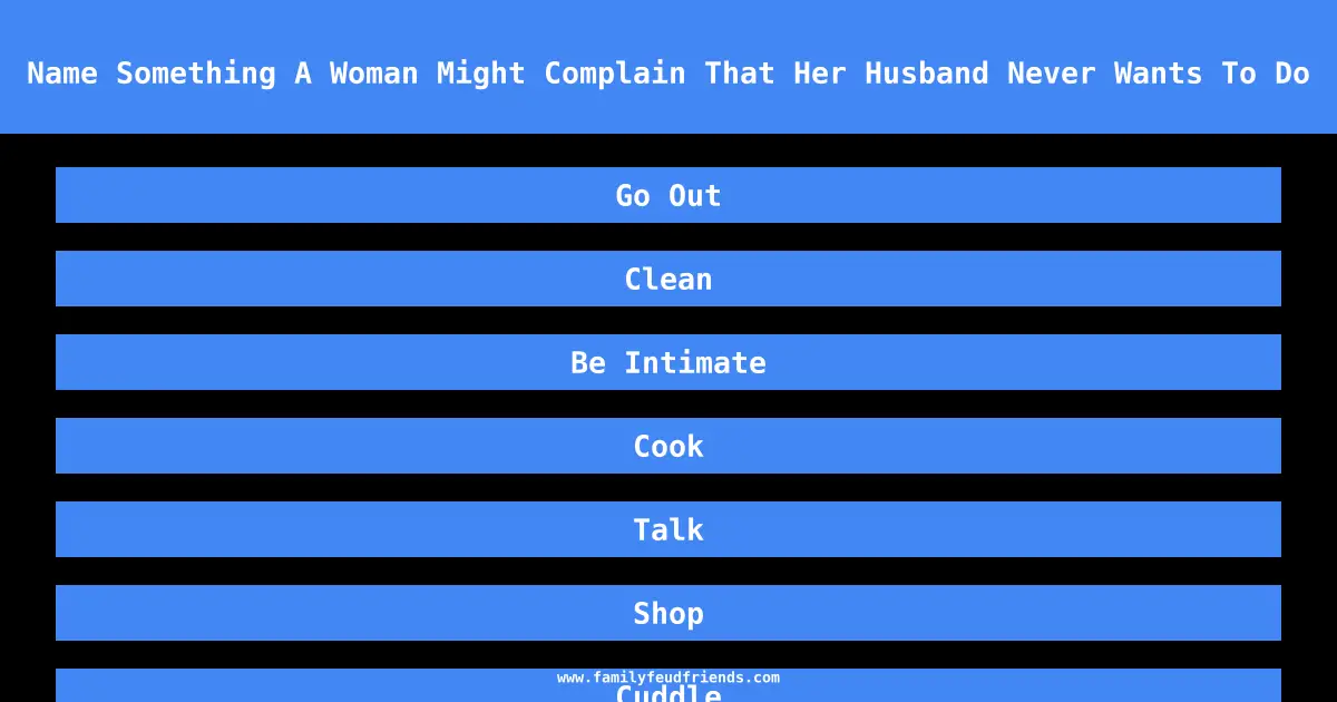 Name Something A Woman Might Complain That Her Husband Never Wants To Do answer