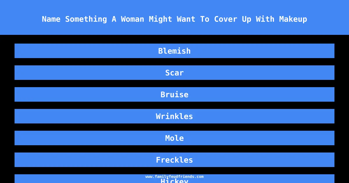 Name Something A Woman Might Want To Cover Up With Makeup answer