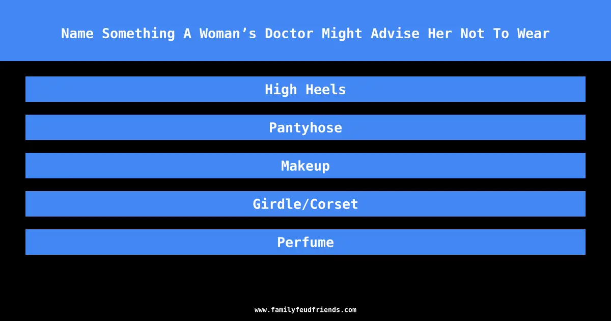 Name Something A Woman’s Doctor Might Advise Her Not To Wear answer