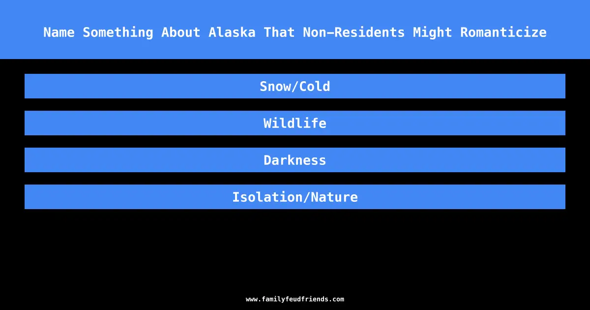 Name Something About Alaska That Non-Residents Might Romanticize answer