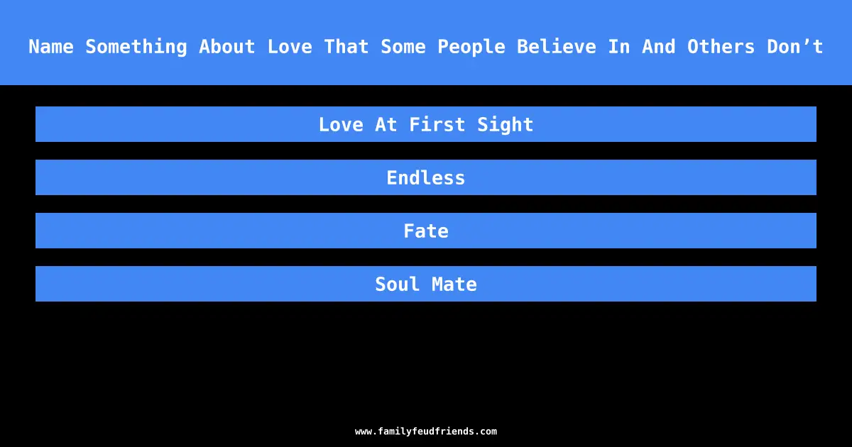 Name Something About Love That Some People Believe In And Others Don’t answer