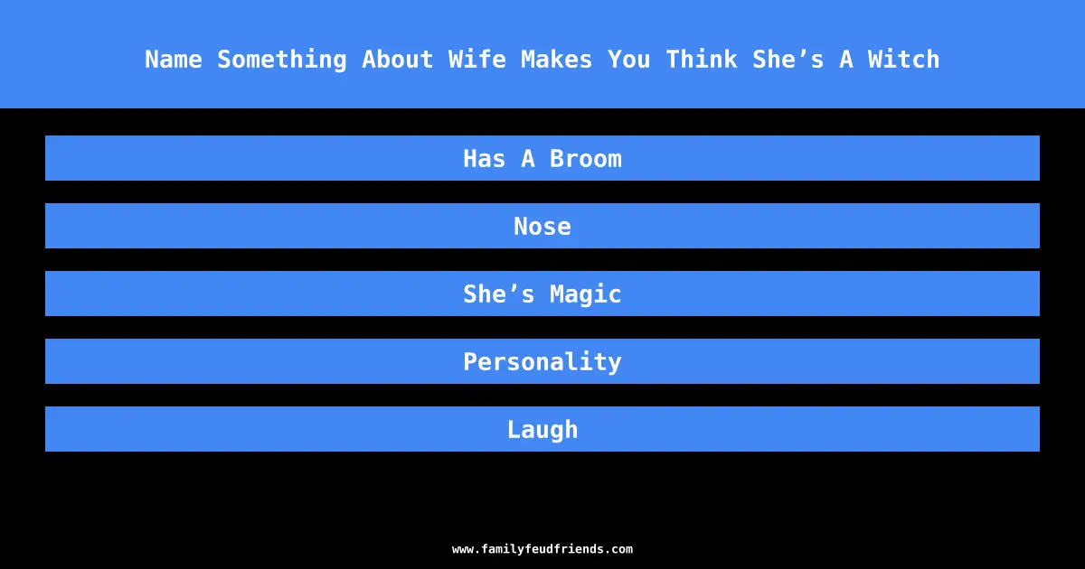 Name Something About Wife Makes You Think She’s A Witch answer