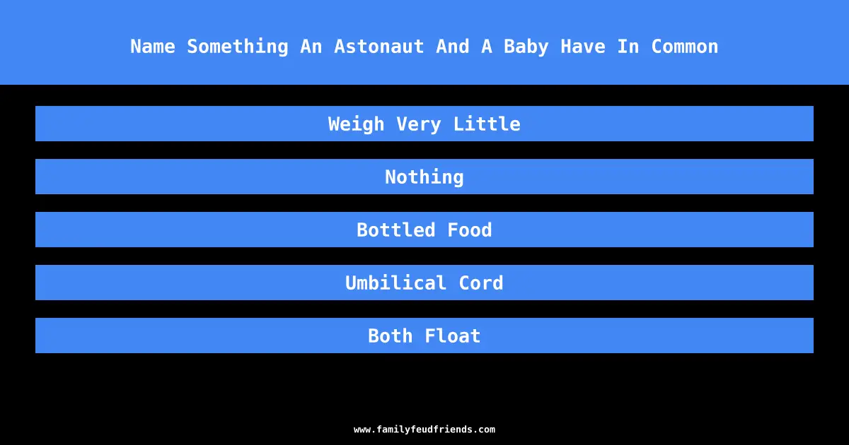 Name Something An Astonaut And A Baby Have In Common answer
