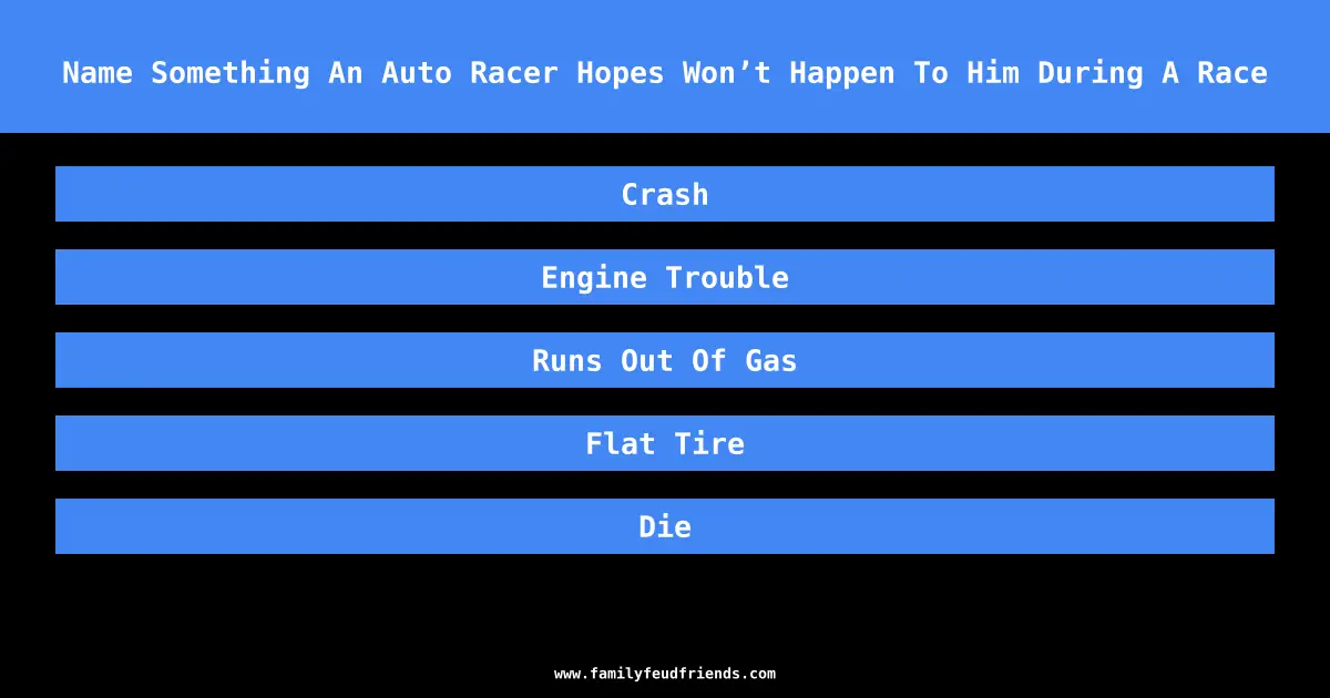 Name Something An Auto Racer Hopes Won’t Happen To Him During A Race answer