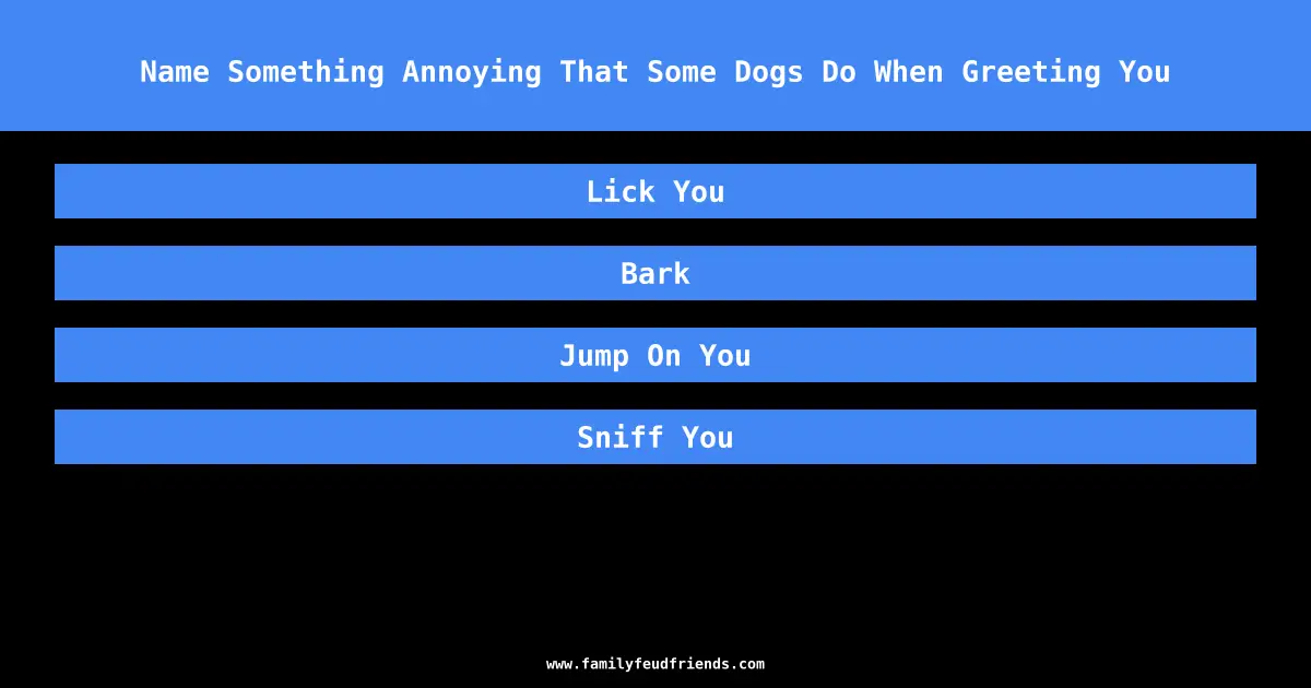 Name Something Annoying That Some Dogs Do When Greeting You answer