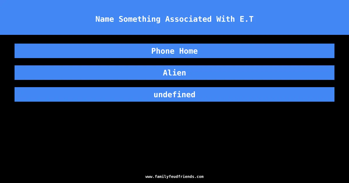 Name Something Associated With E.T answer