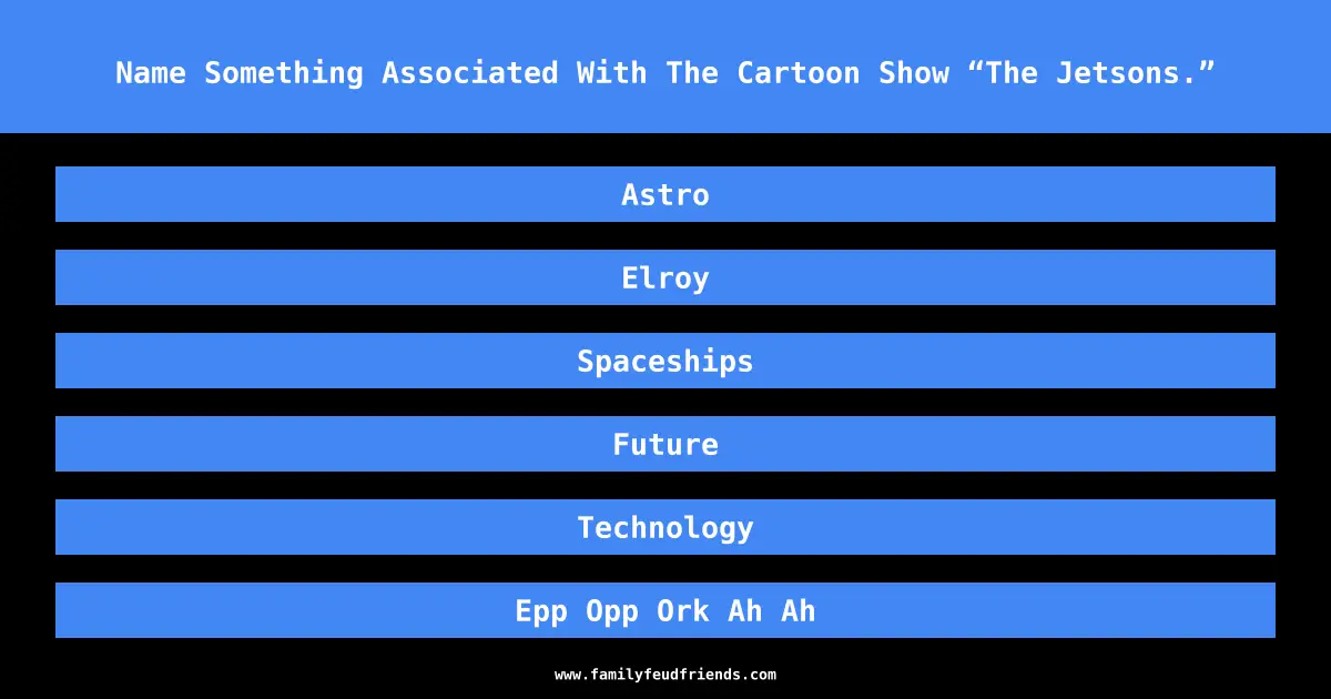 Name Something Associated With The Cartoon Show “The Jetsons.” answer