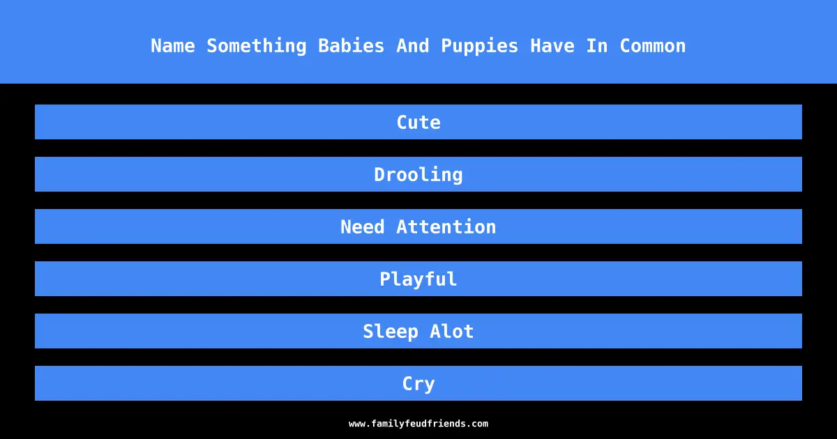 Name Something Babies And Puppies Have In Common answer