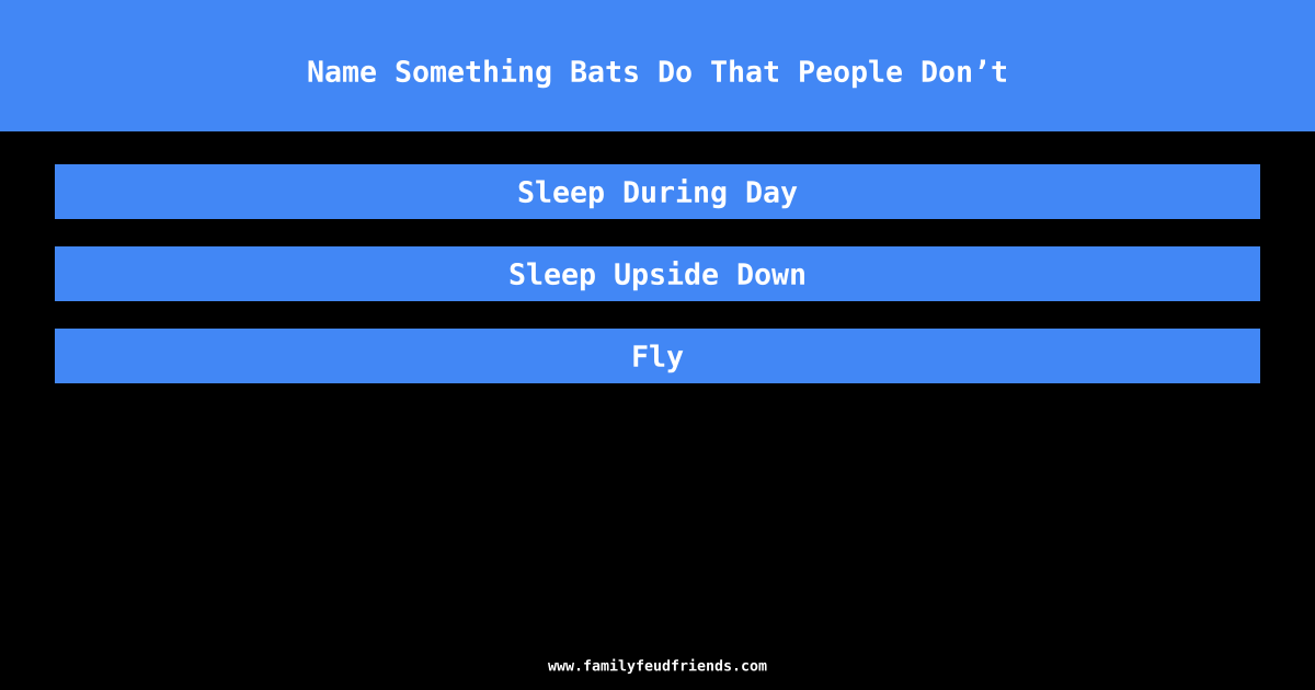 Name Something Bats Do That People Don’t answer